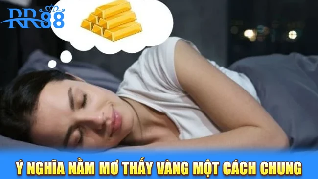 Ý nghĩa nằm mơ thấy vàng một cách chung chung